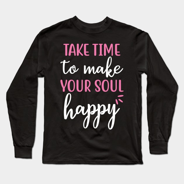 Take time to make your soul happy Yoga Quotes Long Sleeve T-Shirt by D3monic